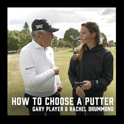 How To Choose A Putter with Gary Player & Rachel Drummond